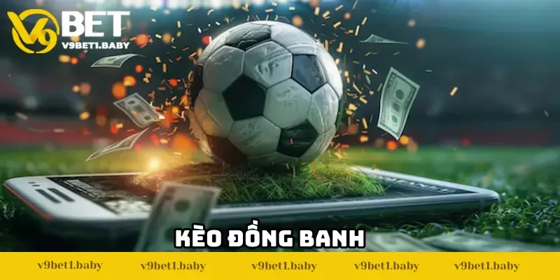 Kèo Đồng Banh – Cách Bắt Kèo Chuẩn Xác Đến Từng Giây